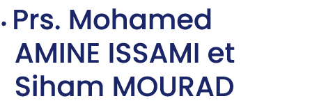 • Prs. Mohamed AMINE ISSAMI et Siham MOURAD