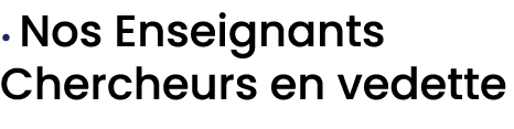 • Nos Enseignants Chercheurs en vedette 