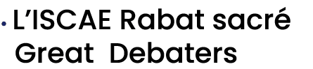 • L’ISCAE Rabat sacr Great Debaters