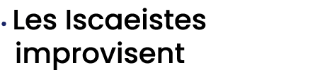 • Les Iscaeistes improvisent 