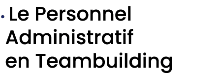 • Le Personnel Administratif en Teambuilding