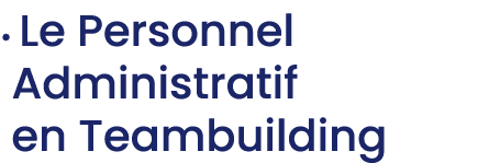 • Le Personnel Administratif en Teambuilding