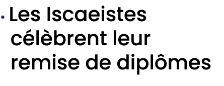 • Les Iscaeistes c l brent leur remise de dipl mes