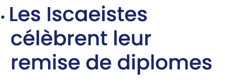 • Les Iscaeistes c l brent leur remise de diplomes