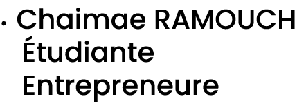 • Chaimae RAMOUCH tudiante entrepreneure