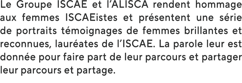 Le Groupe ISCAE et l’ALISCA rendent hommage aux femmes ISCAEistes et pr sentent une s rie de portraits t moignages de...