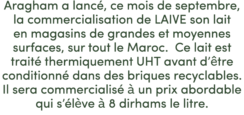 Aragham a lanc , ce mois de septembre, la commercialisation de LAIVE son lait en magasins de grandes et moyennes surf...