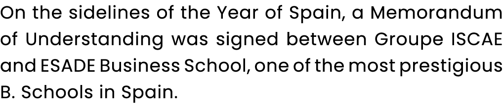 On the sidelines of the Year of Spain, a Memorandum of Understanding was signed between Groupe ISCAE and ESADE Busine...